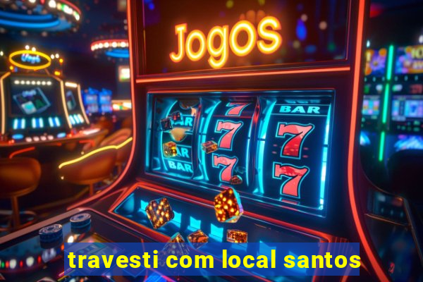 travesti com local santos